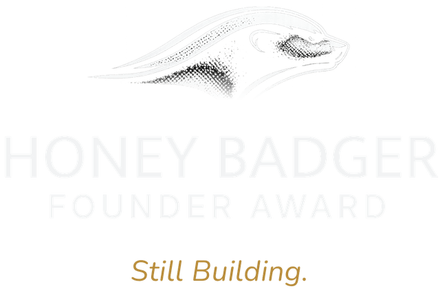 Honey Badger Founder Award. Still Building.